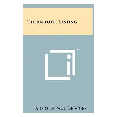 "Therapeutic Fasting" - "" ("De Vries Arnold Paul")