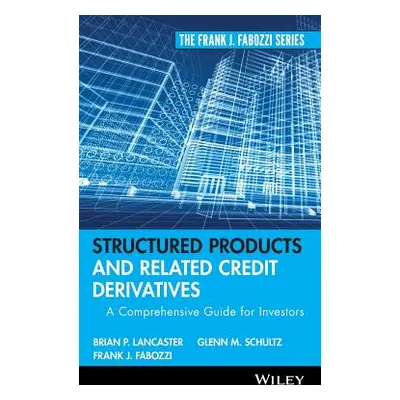 "Structured Products and Related Credit Derivatives: A Comprehensive Guide for Investors" - "" (