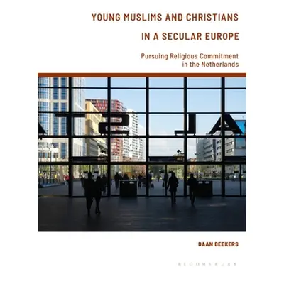 "Young Muslims and Christians in a Secular Europe: Pursuing Religious Commitment in the Netherla