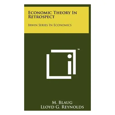 "Economic Theory In Retrospect: Irwin Series In Economics" - "" ("Blaug M.")