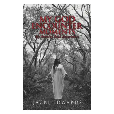 "My God Encounter Moments" - "" ("Edwards Jacki")