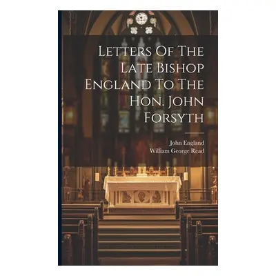 "Letters Of The Late Bishop England To The Hon. John Forsyth" - "" ("England John")