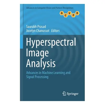 "Hyperspectral Image Analysis: Advances in Machine Learning and Signal Processing" - "" ("Prasad