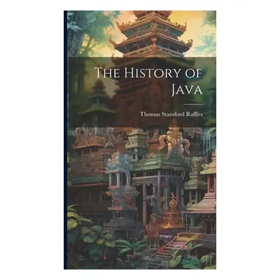 "The History of Java" - "" ("Raffles Thomas Stamford")