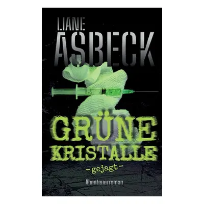 "Grne Kristalle: gejagt (Band 2)" - "" ("Asbeck Liane")