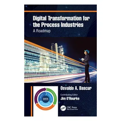 "Digital Transformation for the Process Industries: A Roadmap" - "" ("Bascur Osvaldo A.")