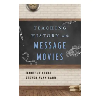 "Teaching History with Message Movies" - "" ("Frost Jennifer")