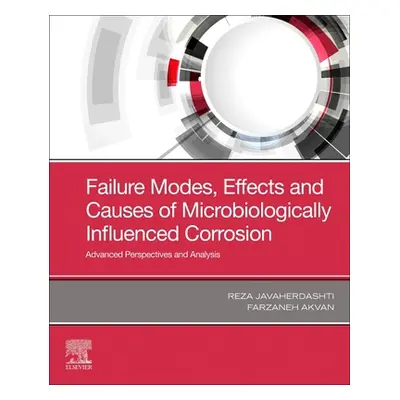 "Failure Modes, Effects and Causes of Microbiologically Influenced Corrosion: Advanced Perspecti