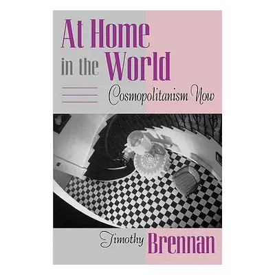 "At Home in the World: Cosmopolitanism Now" - "" ("Brennan Timothy")