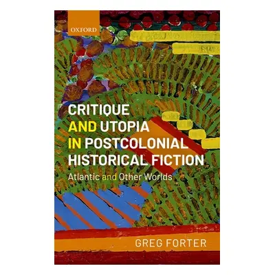 "Critique and Utopia in Postcolonial Historical Fiction: Atlantic and Other Worlds" - "" ("Forte