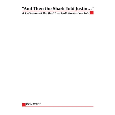 "And Then the Shark Told Justin . . ." - "" ("Wade Don")