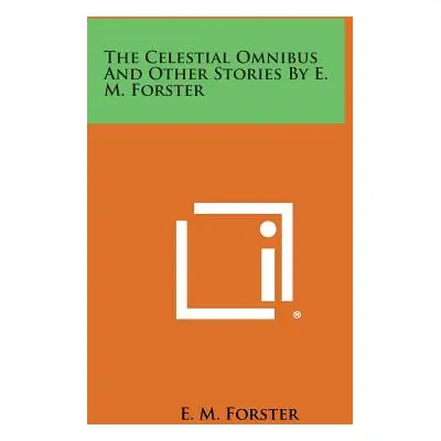 "The Celestial Omnibus and Other Stories by E. M. Forster" - "" ("Forster E. M.")