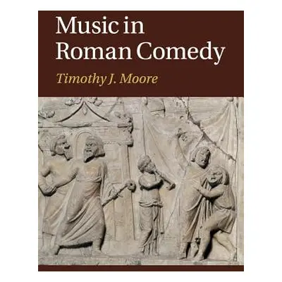 "Music in Roman Comedy" - "" ("Moore Timothy J.")