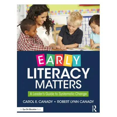 "Early Literacy Matters: A Leader's Guide to Systematic Change" - "" ("Canady Carol E.")