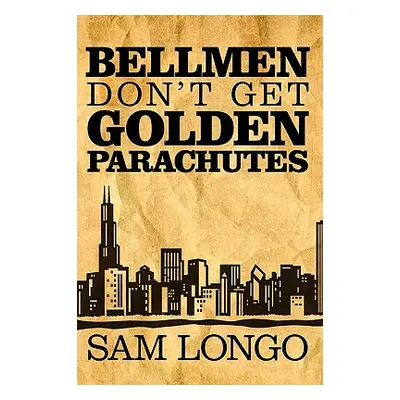 "Bellmen Don't Get Golden Parachutes" - "" ("Longo Sam")