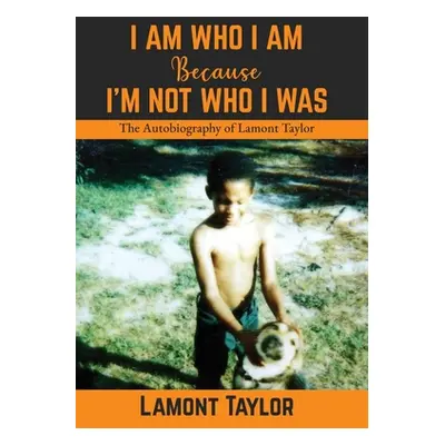 "I Am Who I Am Because I'm Not Who I Was: The Autobiography of Lamont Taylor" - "" ("Taylor Lamo