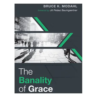 "The Banality of Grace" - "" ("Modahl Bruce K.")