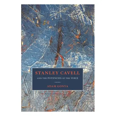 "Stanley Cavell and the Potencies of the Voice" - "" ("Gonya Adam")