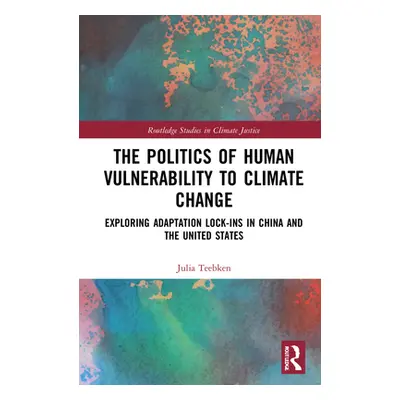 "The Politics of Human Vulnerability to Climate Change: Exploring Adaptation Lock-ins in China a