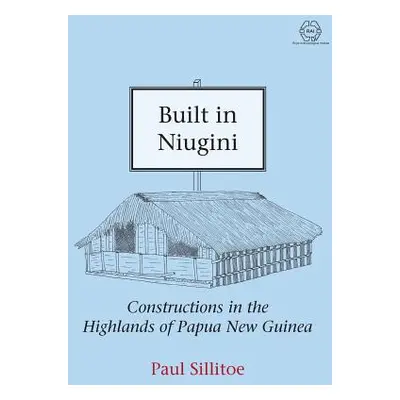 "Built in Niugini: Constructions in the Highlands of Papua New Guinea" - "" ("Sillitoe Paul")