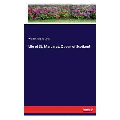 "Life of St. Margaret, Queen of Scotland" - "" ("Forbes-Leith William")