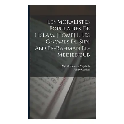 "Les moralistes populaires de l'Islam. [Tome] 1. Les gnomes de Sidi Abd er-Rahman el-Medjedoub" 