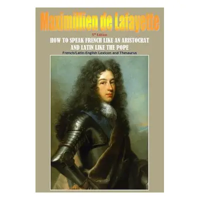 "How To Speak French Like An Aristocrat And Latin Like The Pope. 5th Edition" - "" ("De Lafayett