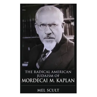 "The Radical American Judaism of Mordecai M. Kaplan" - "" ("Scult Mel")