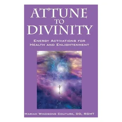 "Attune to Divinity: Energy Activations for Health and Enlightenment" - "" ("Couture DD Rgmt Mar