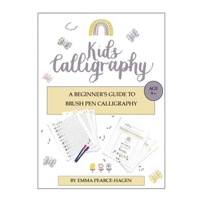 "Kids Calligraphy: A Beginner's Guide to Brush Pen Calligraphy" - "" ("Pearce-Hagen Emma")