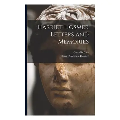 "Harriet Hosmer Letters and Memories" - "" ("Hosmer Harriet Goodhue")