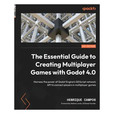 "The Essential Guide to Creating Multiplayer Games with Godot 4.0: Harness the power of Godot En