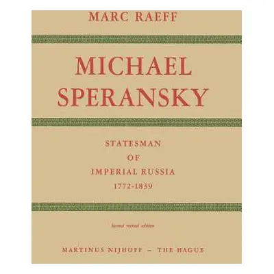 "Michael Speransky Statesman of Imperial Russia 1772-1839" - "" ("Raeff M.")