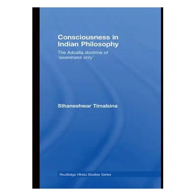 "Consciousness in Indian Philosophy: The Advaita Doctrine of 'Awareness Only'" - "" ("Timalsina 