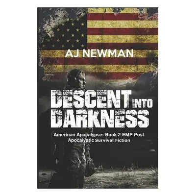 "Descent Into Darkness: American Apocalypse: Book 2 EMP Post Apocalyptic Survival Fiction" - "" 