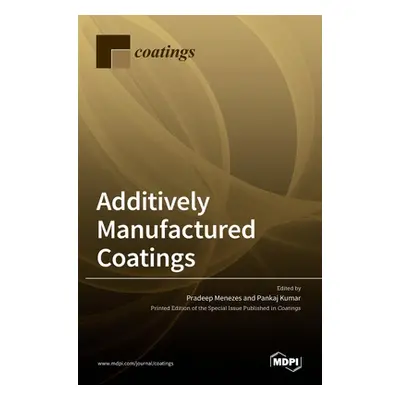 "Additively Manufactured Coatings" - "" ("Menezes Pradeep")