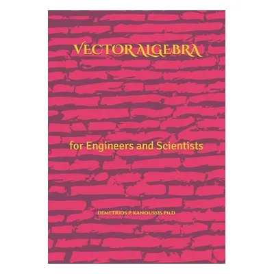 "Vector Algebra: for Engineers and Scientists" - "" ("Kanoussis Ph. D. Demetrios P.")