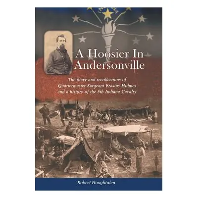 "A Hoosier in Andersonville" - "" ("Houghtalen Robert")