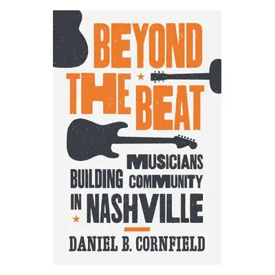 "Beyond the Beat: Musicians Building Community in Nashville" - "" ("Cornfield Daniel B.")