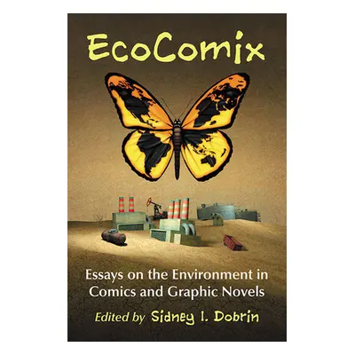 "EcoComix: Essays on the Environment in Comics and Graphic Novels" - "" ("Dobrin Sidney I.")