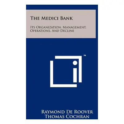 "The Medici Bank: Its Organization, Management, Operations, And Decline" - "" ("De Roover Raymon