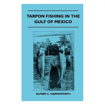 "Tarpon Fishing In The Gulf Of Mexico" - "" ("Harmsworth Alfred C.")