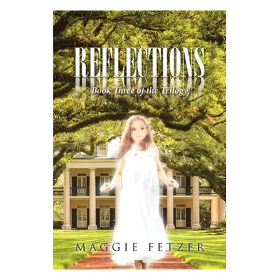 "Reflections: Book Three of the Trilogy" - "" ("Fetzer Maggie")