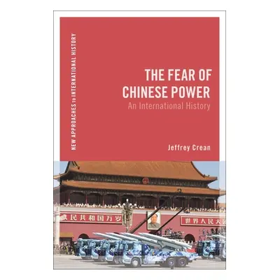 "The Fear of Chinese Power: An International History" - "" ("Crean Jeffrey")