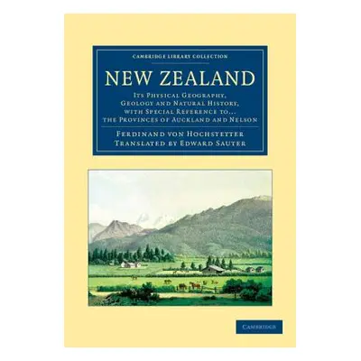 "New Zealand: Its Physical Geography, Geology and Natural History, with Special Reference To... 