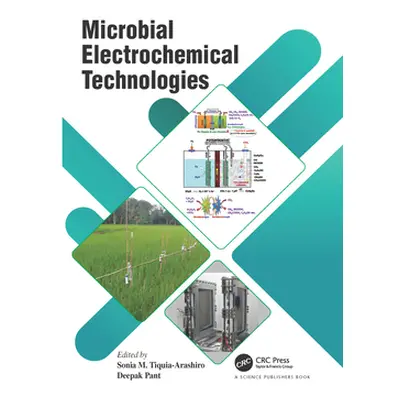 "Microbial Electrochemical Technologies" - "" ("Tiquia-Arashiro Sonia M.")