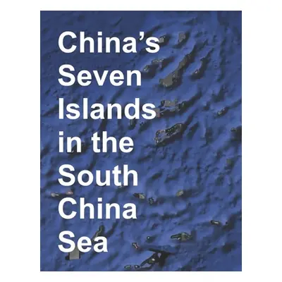 "China's Seven Islands in the South China Sea: A Study in Reef Reclamation" - "" ("Zanfirov Alex