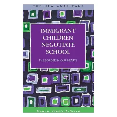 "Immigrant Children Negotiate School: The Border in Our Hearts" - "" ("Vukelich-Selva Donna")