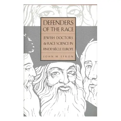 "Defenders of the Race: Jewish Doctors and Race Science in Fin-de-Siecle Europe" - "" ("Efron Jo