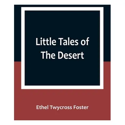 "Little Tales of The Desert" - "" ("Twycross Foster Ethel")